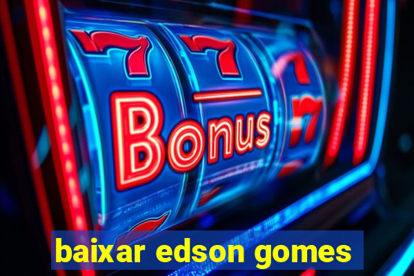 baixar edson gomes